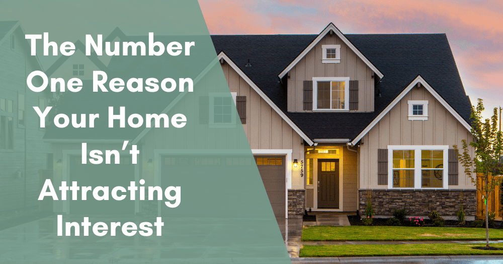The Number One Reason Your Home Isn’t Attracting Interest The Number One Reason Your Home Isn’t Attracting Interest