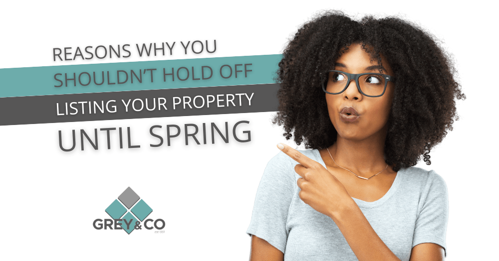 Reasons Why You Shouldn’t Hold Off Listing Your Property until Spring Reasons Why You Shouldn’t Hold Off Listing Your Property until Spring