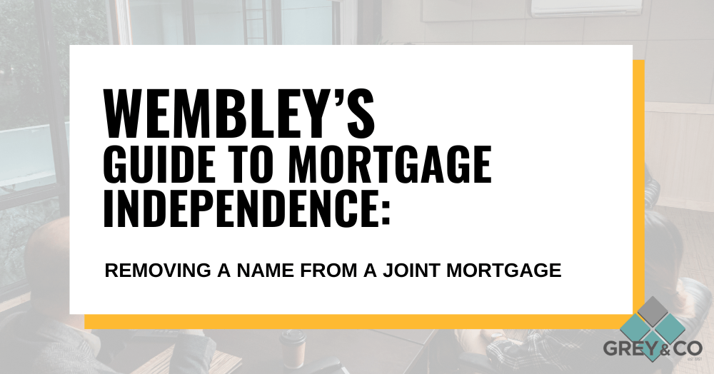 Wembley’s Guide to Mortgage Independence: Removing a Name from a Joint Mortgage Wembley’s Guide to Mortgage Independence: Removing a Name from a Joint Mortgage